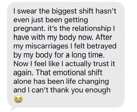 Client message about the emotional shift of trusting her body again after miscarriages